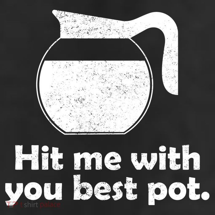 Hit Me With Your Best Pot Coffee 11oz C Handle Ceramic Mug