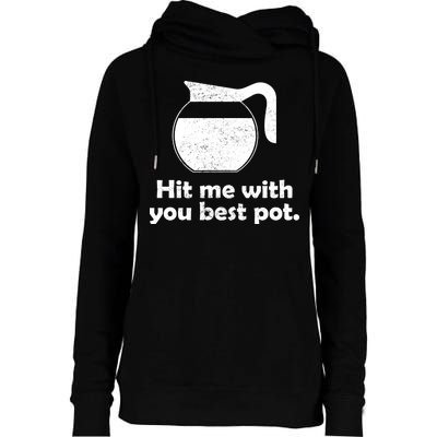 Hit Me With Your Best Pot Coffee Womens Funnel Neck Pullover Hood