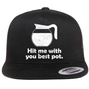 Hit Me With Your Best Pot Coffee Flat Bill Trucker Hat