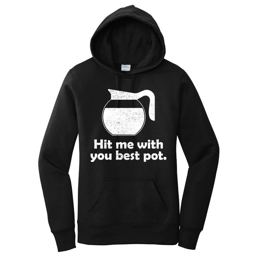 Hit Me With Your Best Pot Coffee Women's Pullover Hoodie