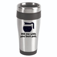 Hit Me With Your Best Pot Coffee 16oz Travel Tumbler