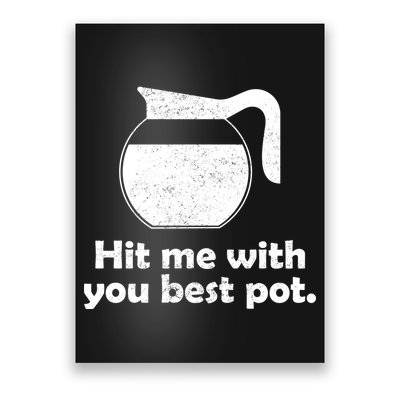Hit Me With Your Best Pot Coffee Poster