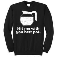 Hit Me With Your Best Pot Coffee Tall Sweatshirt