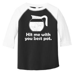 Hit Me With Your Best Pot Coffee Toddler Fine Jersey T-Shirt