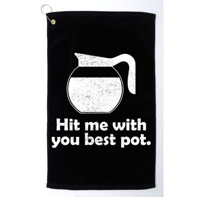 Hit Me With Your Best Pot Coffee Golf Towel