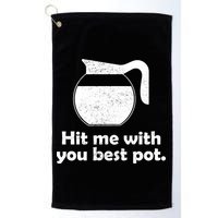 Hit Me With Your Best Pot Coffee Golf Towel