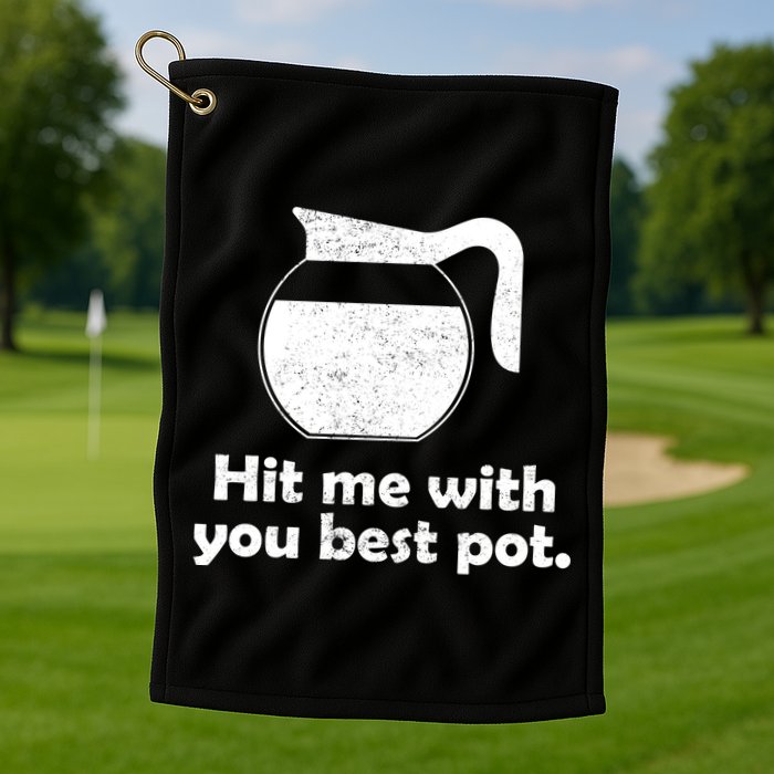 Hit Me With Your Best Pot Coffee Golf Towel
