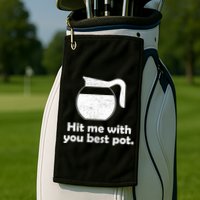 Hit Me With Your Best Pot Coffee Golf Towel
