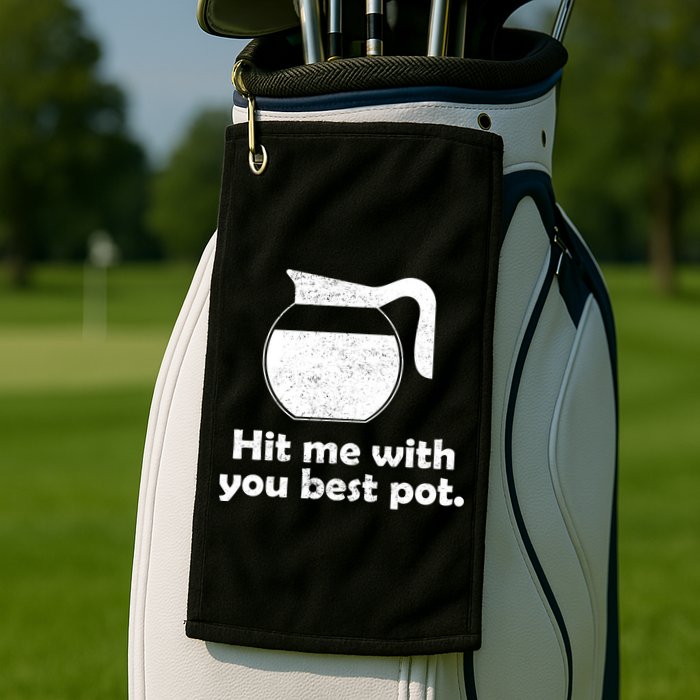 Hit Me With Your Best Pot Coffee Golf Towel