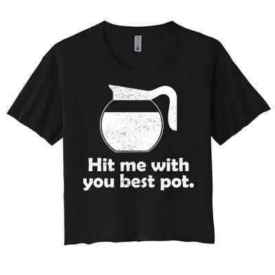 Hit Me With Your Best Pot Coffee Women's Crop Top Tee