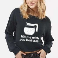 Hit Me With Your Best Pot Coffee Cropped Pullover Crew