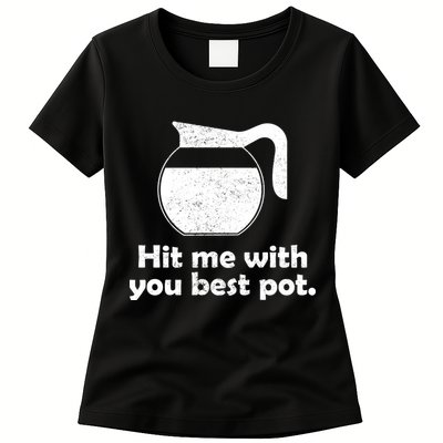 Hit Me With Your Best Pot Coffee Womens T-Shirt