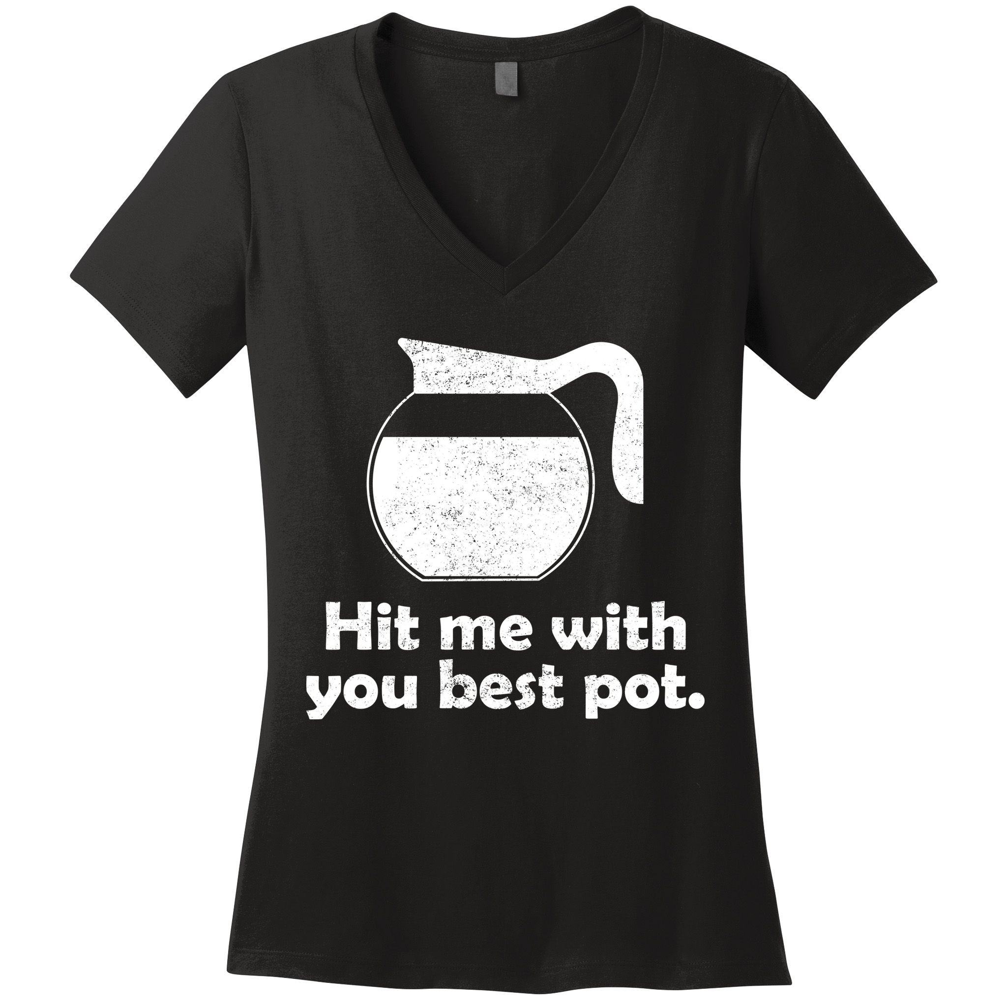 Hit Me With Your Best Pot Coffee Women's V-Neck T-Shirt