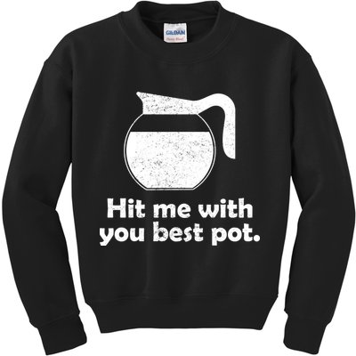Hit Me With Your Best Pot Coffee Kids Sweatshirt