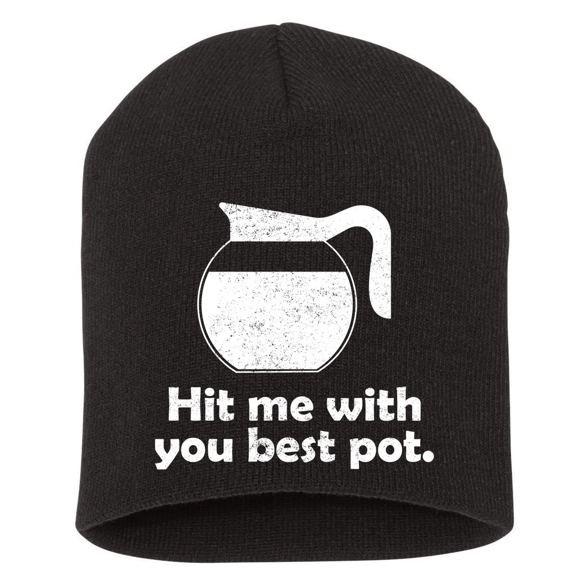 Hit Me With Your Best Pot Coffee Short Acrylic Beanie
