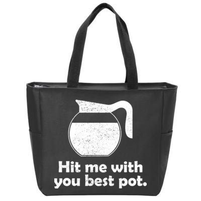 Hit Me With Your Best Pot Coffee Zip Tote Bag