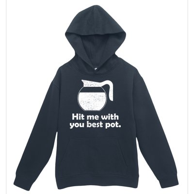 Hit Me With Your Best Pot Coffee Urban Pullover Hoodie