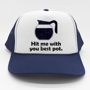 Hit Me With Your Best Pot Coffee Trucker Hat