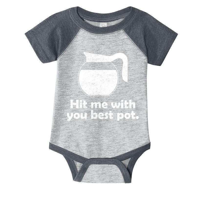 Hit Me With Your Best Pot Coffee Infant Baby Jersey Bodysuit