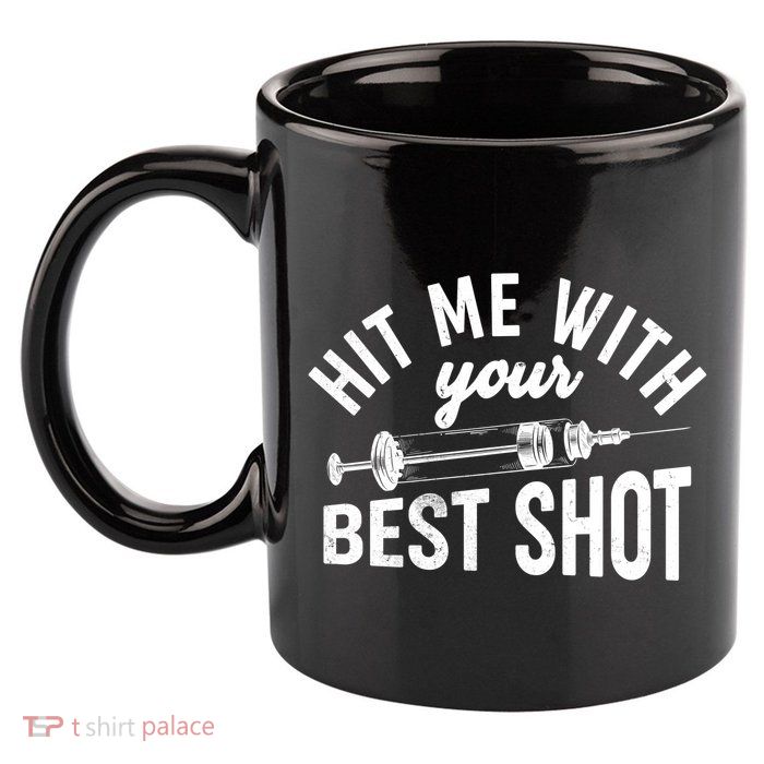 Hit Me With Your Best Shot Funny Vaccinated 11oz C Handle Ceramic Mug