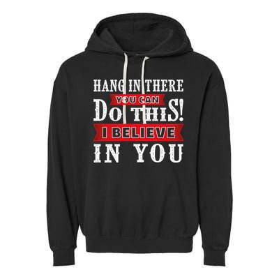 Hang In There You Can Do This I Believe In You Garment-Dyed Fleece Hoodie