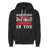 Hang In There You Can Do This I Believe In You Garment-Dyed Fleece Hoodie