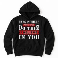 Hang In There You Can Do This I Believe In You Hoodie