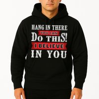 Hang In There You Can Do This I Believe In You Hoodie