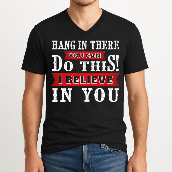 Hang In There You Can Do This I Believe In You V-Neck T-Shirt