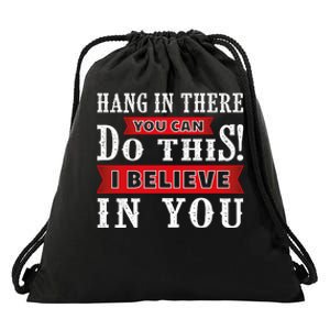 Hang In There You Can Do This I Believe In You Drawstring Bag