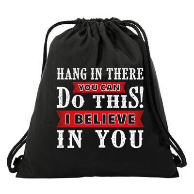 Hang In There You Can Do This I Believe In You Drawstring Bag