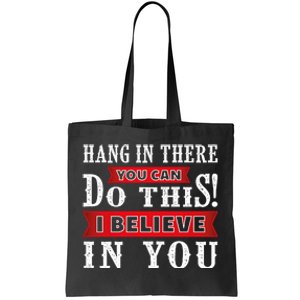 Hang In There You Can Do This I Believe In You Tote Bag