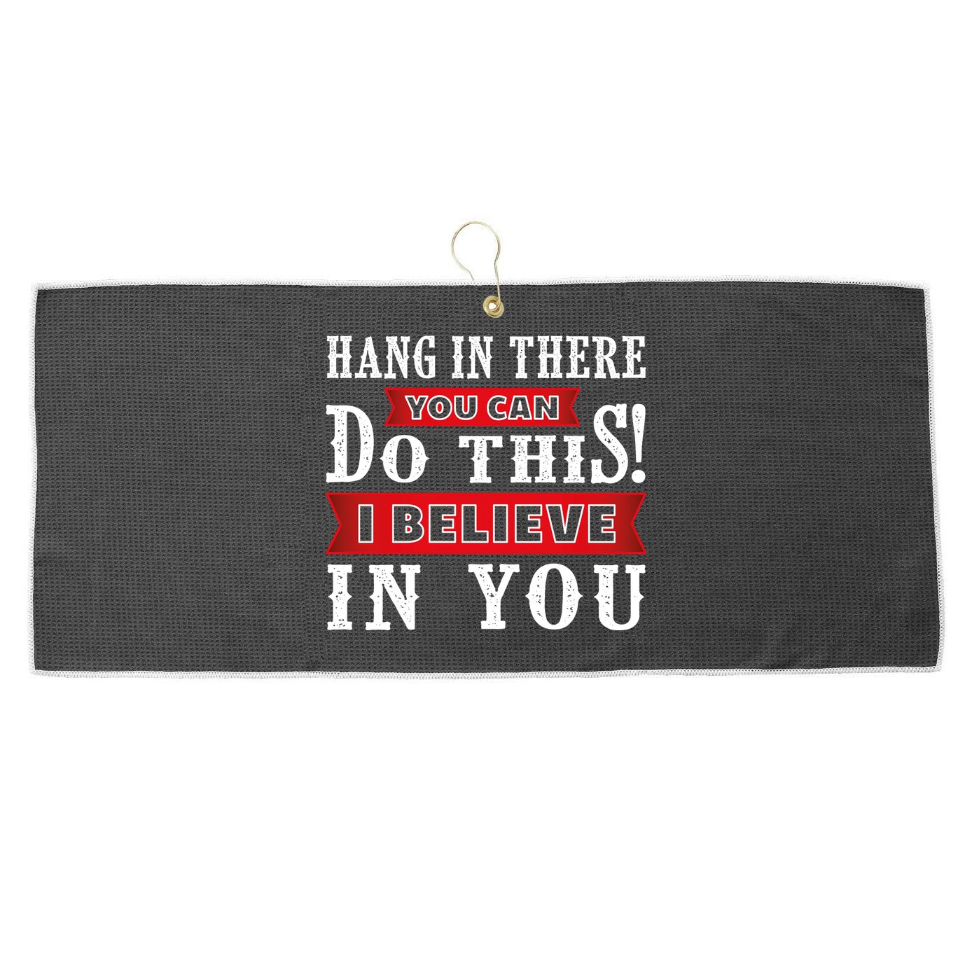 Hang In There You Can Do This I Believe In You Large Microfiber Waffle Golf Towel