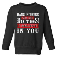 Hang In There You Can Do This I Believe In You Toddler Sweatshirt