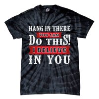 Hang In There You Can Do This I Believe In You Tie-Dye T-Shirt