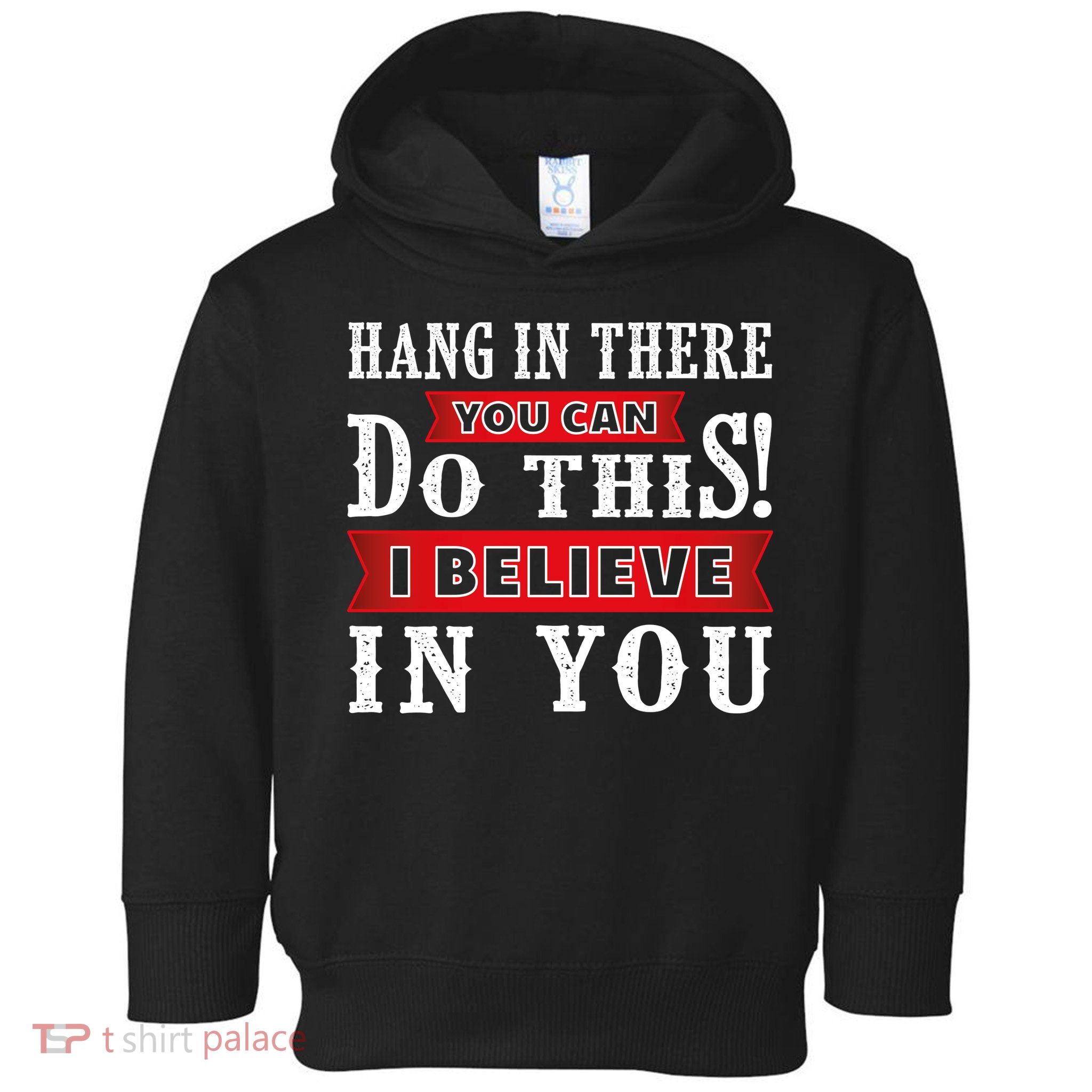 Hang In There You Can Do This I Believe In You Toddler Hoodie