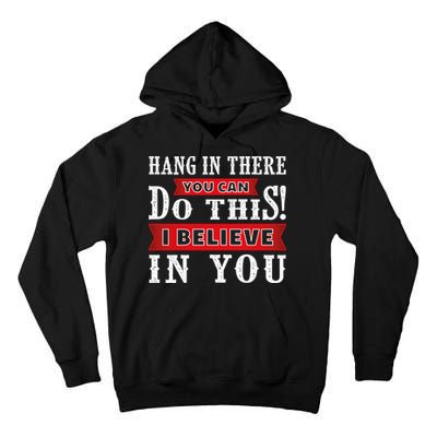 Hang In There You Can Do This I Believe In You Tall Hoodie