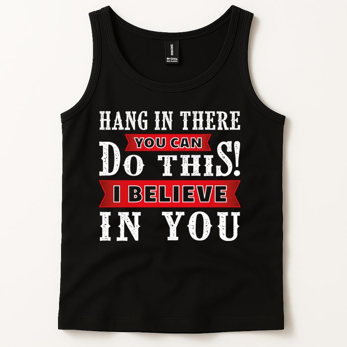 Hang In There You Can Do This I Believe In You Tank Top