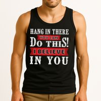 Hang In There You Can Do This I Believe In You Tank Top