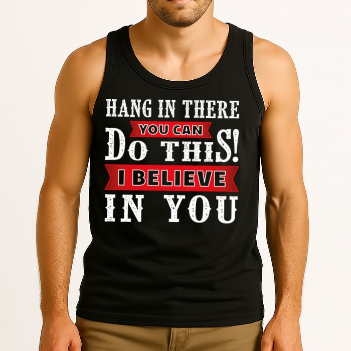 Hang In There You Can Do This I Believe In You Tank Top