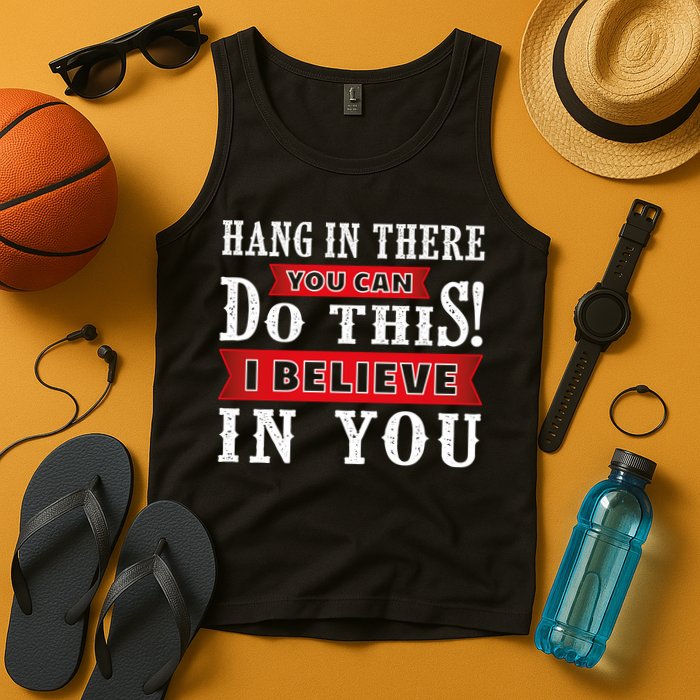 Hang In There You Can Do This I Believe In You Tank Top