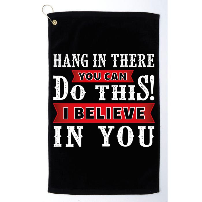 Hang In There You Can Do This I Believe In You Golf Towel