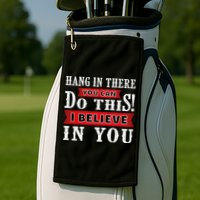 Hang In There You Can Do This I Believe In You Golf Towel