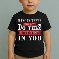 Hang In There You Can Do This I Believe In You Toddler T-Shirt