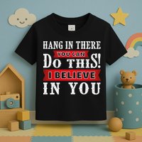 Hang In There You Can Do This I Believe In You Toddler T-Shirt