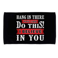 Hang In There You Can Do This I Believe In You Microfiber Hand Towel