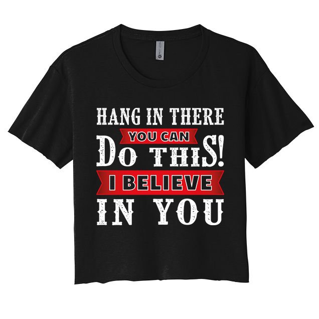 Hang In There You Can Do This I Believe In You Crop Top