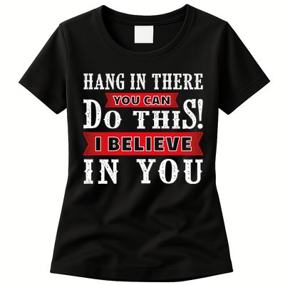 Hang In There You Can Do This I Believe In You Womens T-Shirt