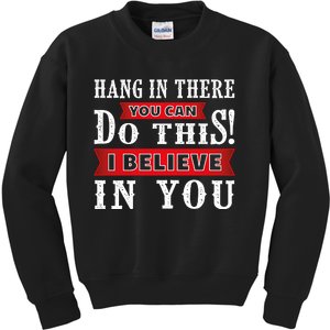 Hang In There You Can Do This I Believe In You Kids Sweatshirt