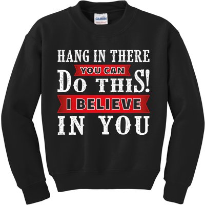 Hang In There You Can Do This I Believe In You Kids Sweatshirt